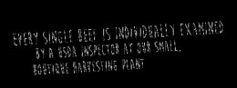 Every single meat is independently analyzed by a USDA inspector at our little, boutique harvesting plant